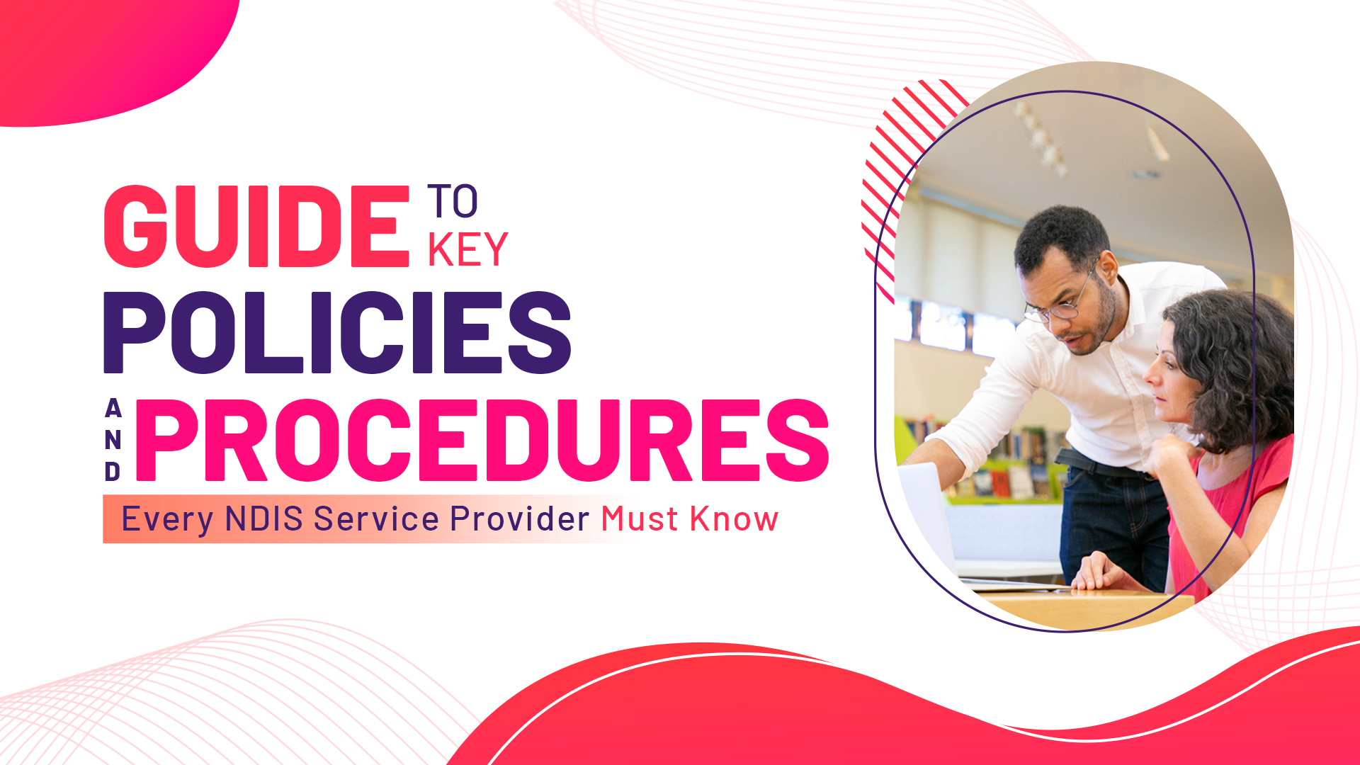 Guide to Key Policies and Procedures Every Disability Care Service Provider Must Know